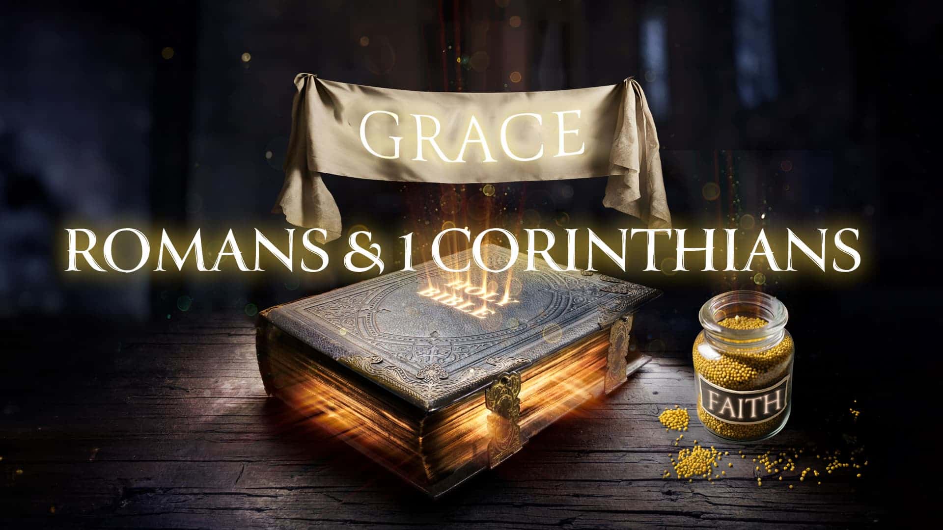 Grace: Romans & 1 Corinthians - image with bible, jar of mustard seeds on a wood table